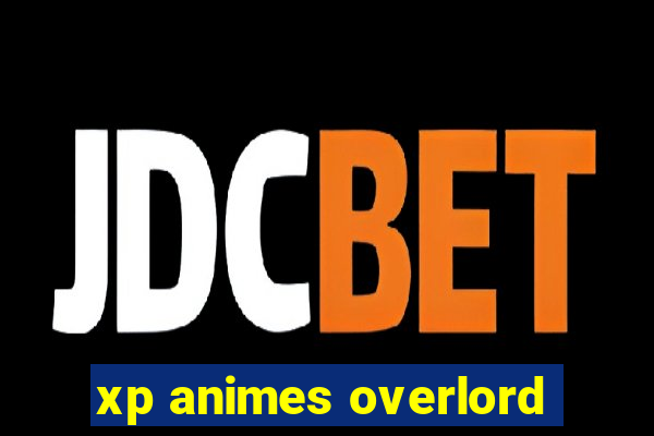 xp animes overlord